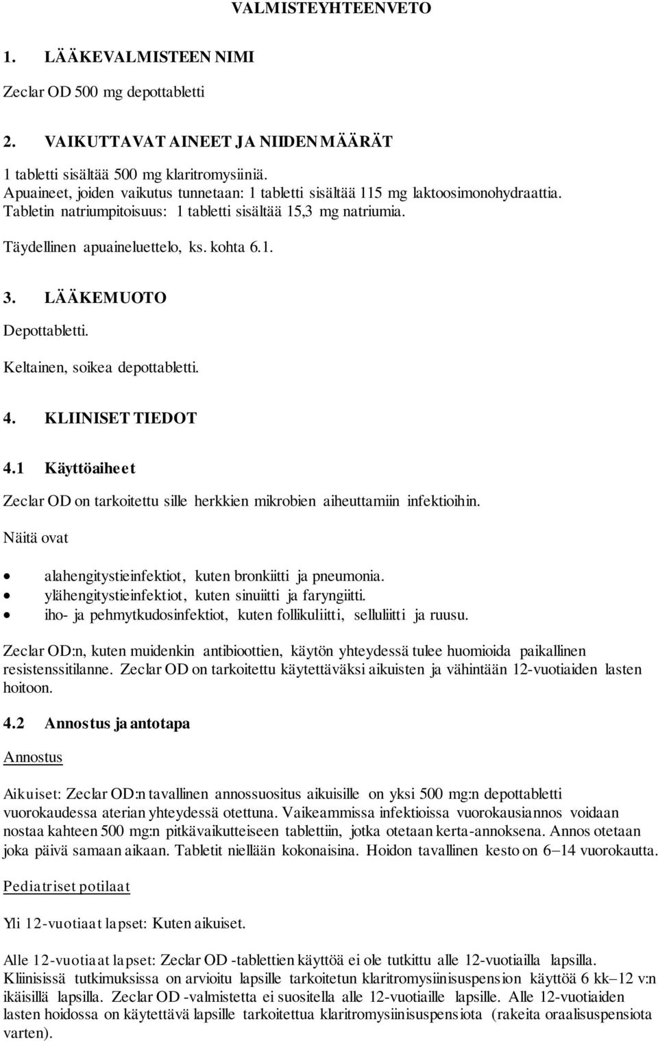 LÄÄKEMUOTO Depottabletti. Keltainen, soikea depottabletti. 4. KLIINISET TIEDOT 4.1 Käyttöaiheet Zeclar OD on tarkoitettu sille herkkien mikrobien aiheuttamiin infektioihin.