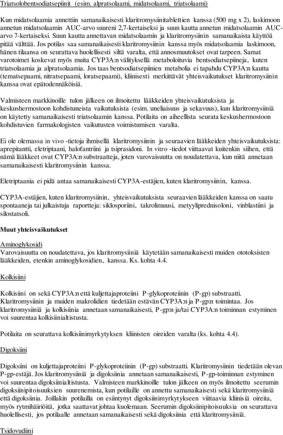 ja suun kautta annetun midatsolaamin AUCarvo 7-kertaiseksi. Suun kautta annettavan midatsolaamin ja klaritromysiinin samanaikaista käyttöä pitää välttää.