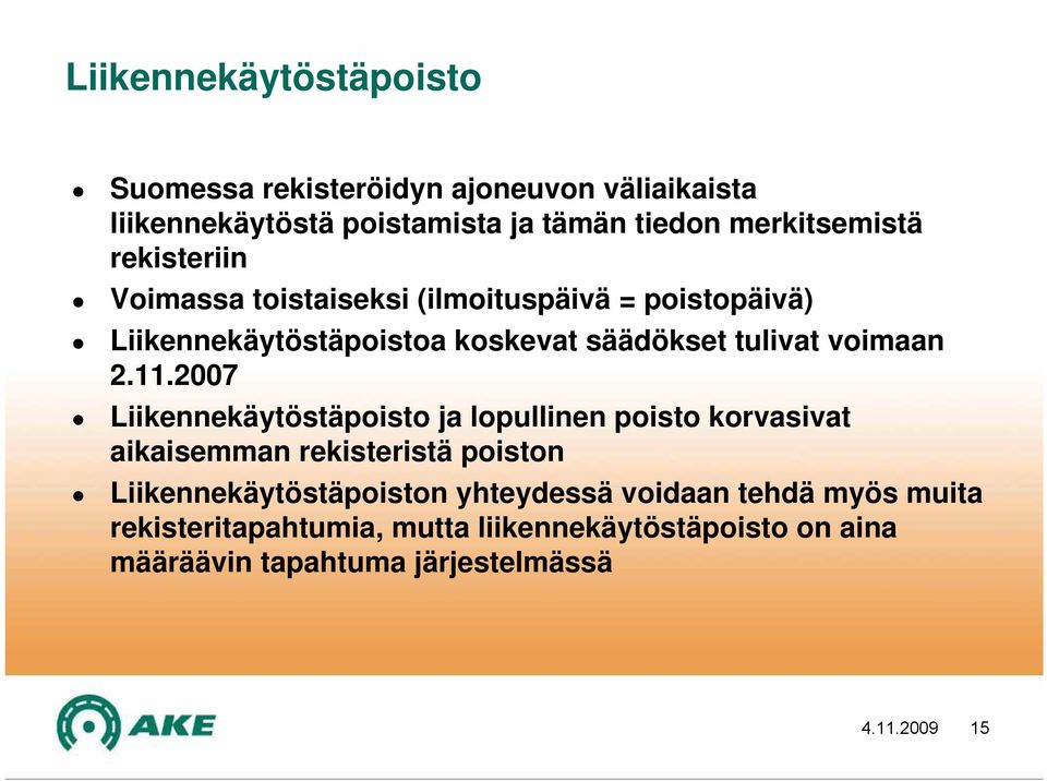 2007 Liikennekäytöstäpoisto ja lopullinen poisto korvasivat aikaisemman rekisteristä poiston Liikennekäytöstäpoiston yhteydessä