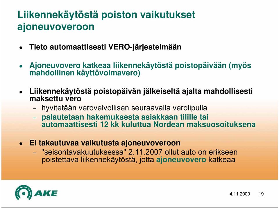 seuraavalla verolipulla palautetaan hakemuksesta asiakkaan tilille tai automaattisesti 12 kk kuluttua Nordean maksuosoituksena Ei takautuvaa