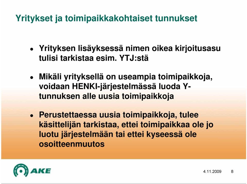 YTJ:stä Mikäli yrityksellä on useampia toimipaikkoja, voidaan HENKI-järjestelmässä luoda Y-