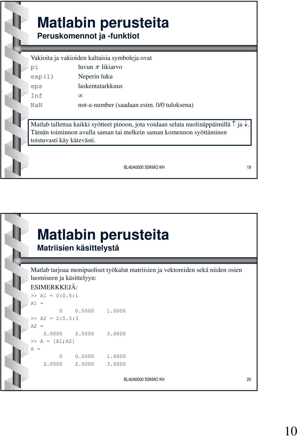 Tämän toiminnon avulla saman tai melkein saman komennon syöttäminen toistuvasti käy kätevästi.