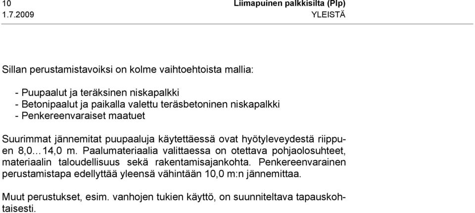 teräsbetoninen niskapalkki - Penkereenvaraiset maatuet Suurimmat jännemitat puupaaluja käytettäessä ovat hyötyleveydestä riippuen 8,0 14,0 m.