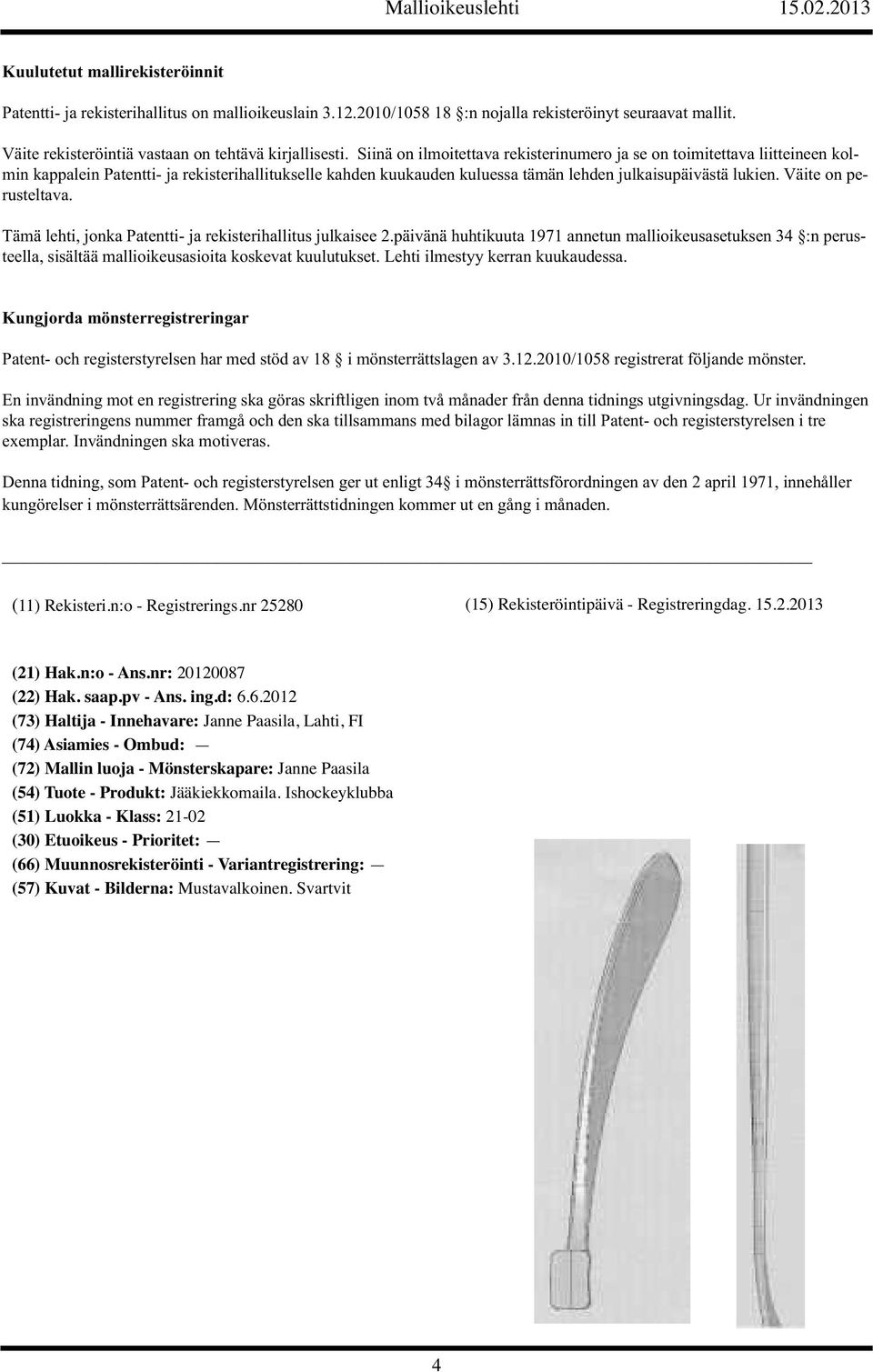Väite on perusteltava. Tämä lehti, jonka Patentti- ja rekisterihallitus julkaisee 2.