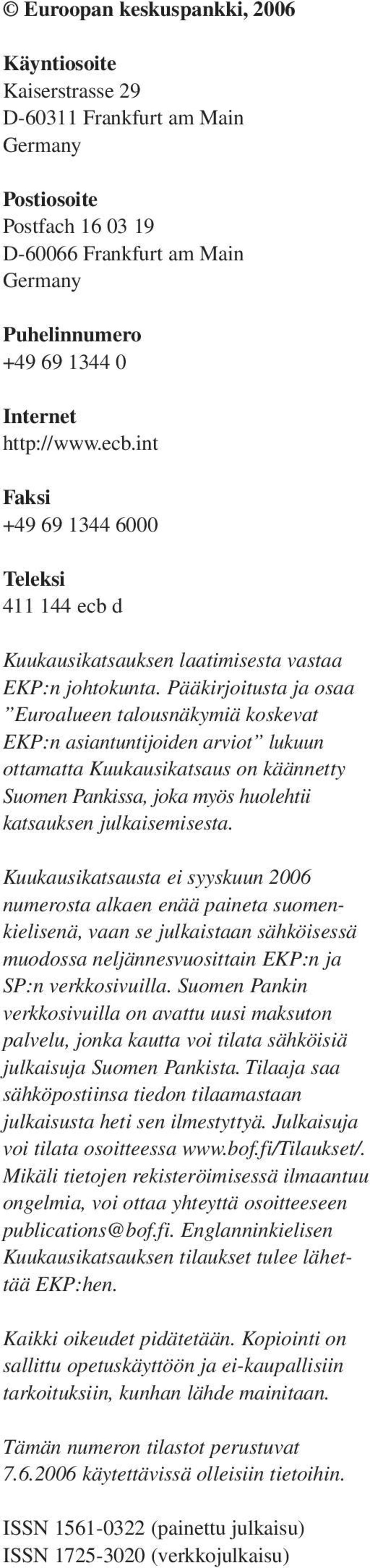 Pääkirjoitusta ja osaa Euroalueen talousnäkymiä koskevat :n asiantuntijoiden arviot lukuun ottamatta on käännetty Suomen Pankissa, joka myös huolehtii katsauksen julkaisemisesta.