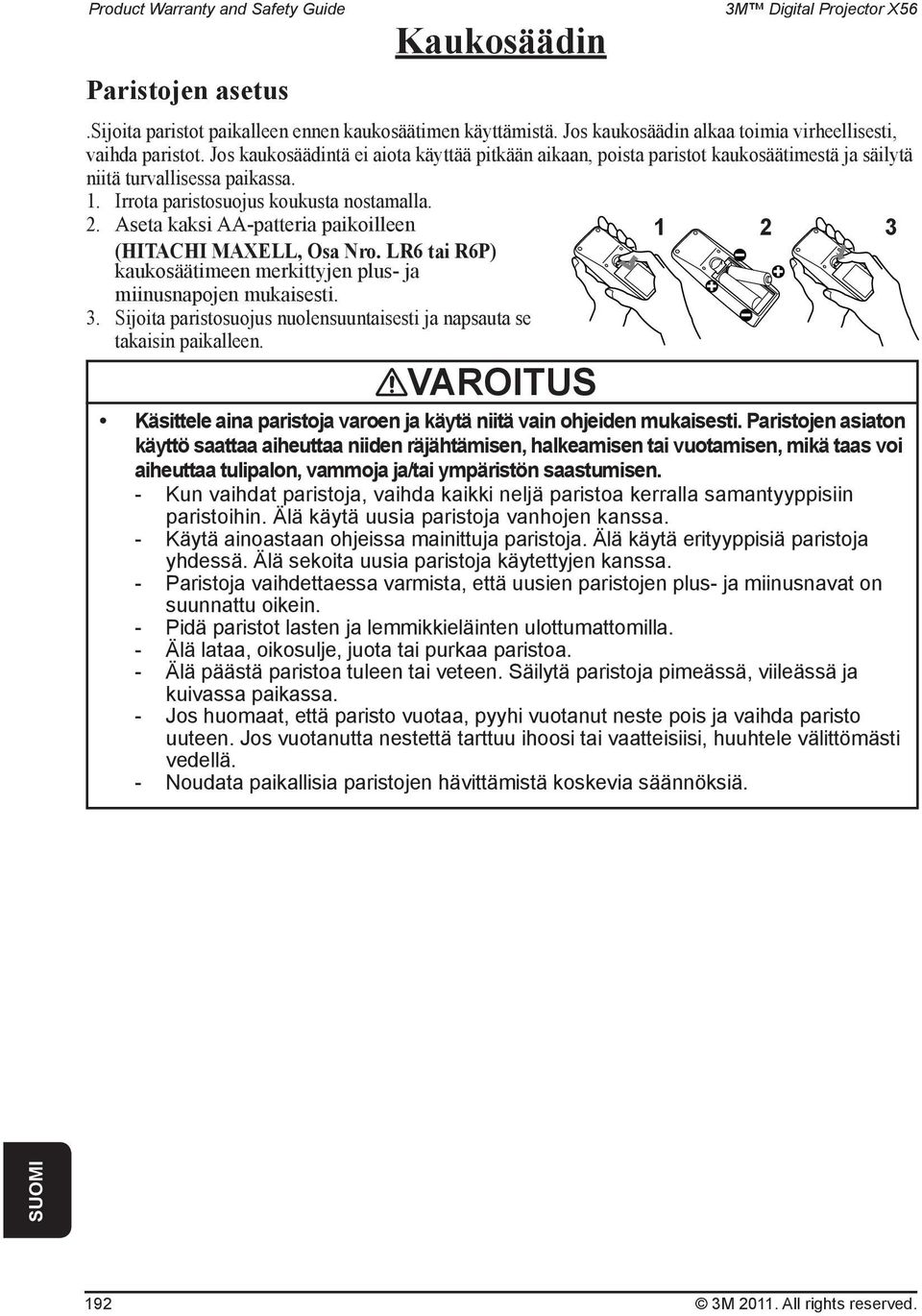Aseta kaksi AA-patteria paikoilleen (HITACHI MAXELL, Osa Nro. LR6 tai R6P) kaukosäätimeen merkittyjen plus- ja miinusnapojen mukaisesti. 3.