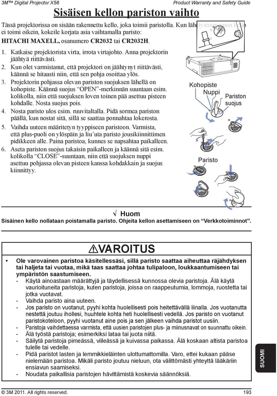 Anna projektorin jäähtyä riittävästi. 2. Kun olet varmistanut, että projektori on jäähtynyt riittävästi, käännä se hitaasti niin, että sen pohja osoittaa ylös. 3.