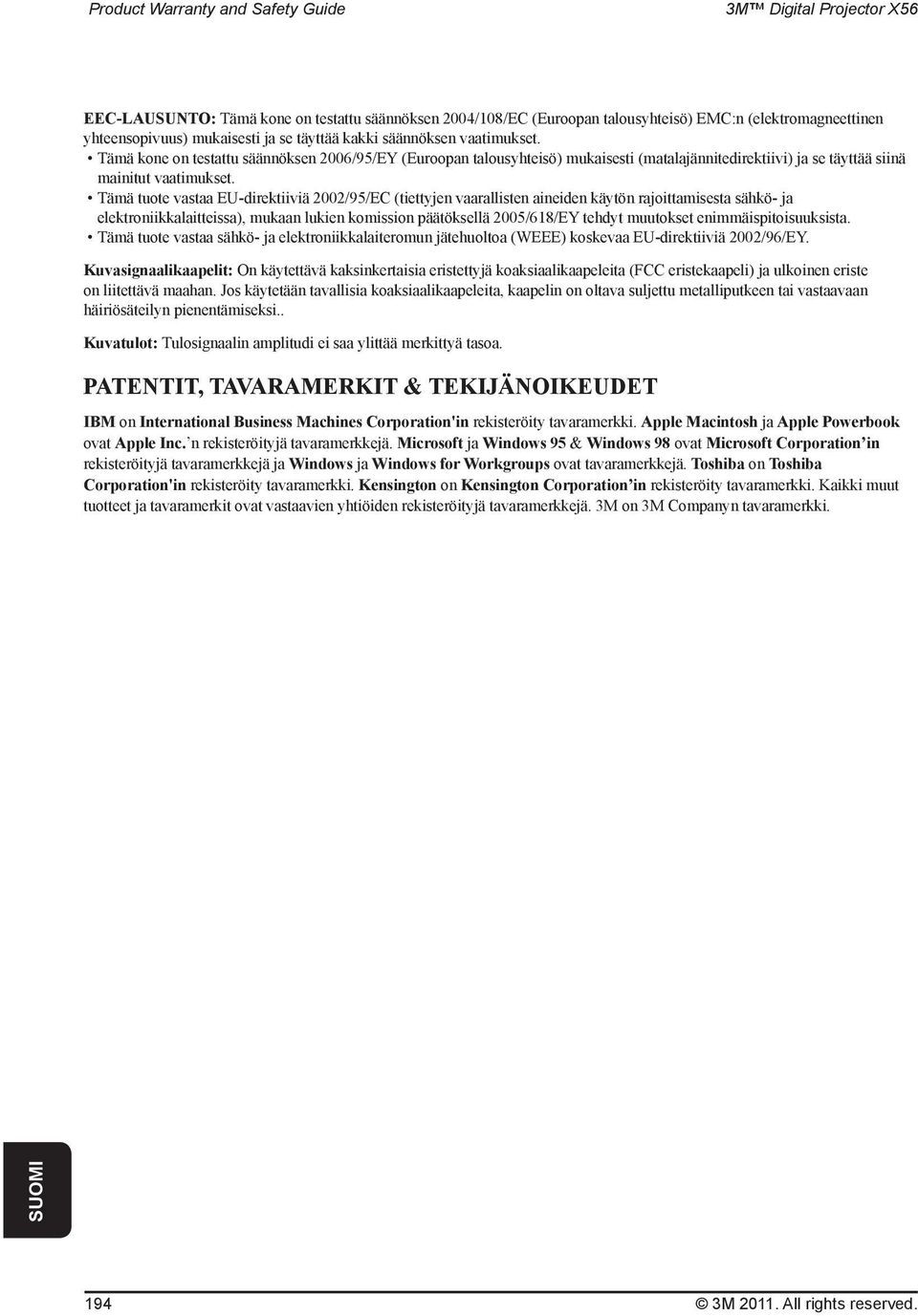 Tämä tuote vastaa EU-direktiiviä 2002/95/EC (tiettyjen vaarallisten aineiden käytön rajoittamisesta sähkö- ja elektroniikkalaitteissa), mukaan lukien komission päätöksellä 2005/618/EY tehdyt