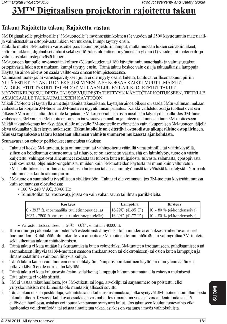 Kaikille muille 3M-tuotteen varusteille pois lukien projektorin lamput, mutta mukaan lukien seinäkiinnikeet, kattokiinnikkeet, digitaaliset anturit sekä syöttö-/ulostulolaitteet, myönnetään yhden (1)