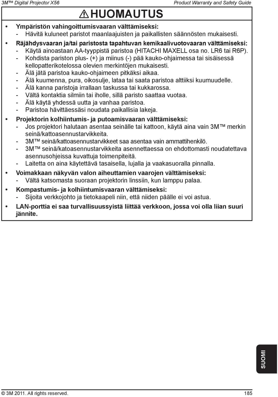 - Kohdista pariston plus- (+) ja miinus (-) pää kauko-ohjaimessa tai sisäisessä kellopatterikotelossa olevien merkintöjen mukaisesti. - Älä jätä paristoa kauko-ohjaimeen pitkäksi aikaa.