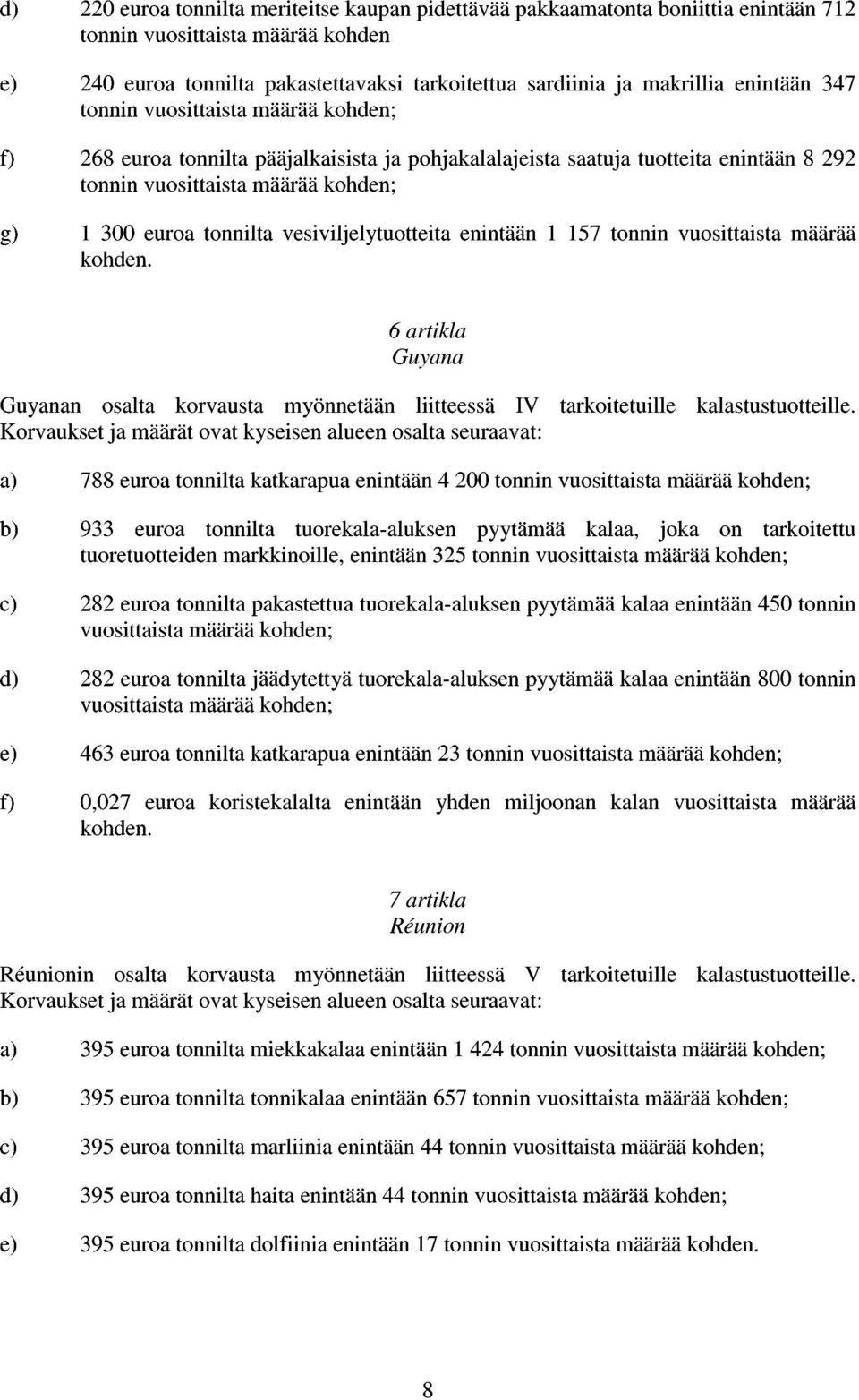 vesiviljelytuotteita enintään l 157 tonnin vuosittaista määrää kohden.