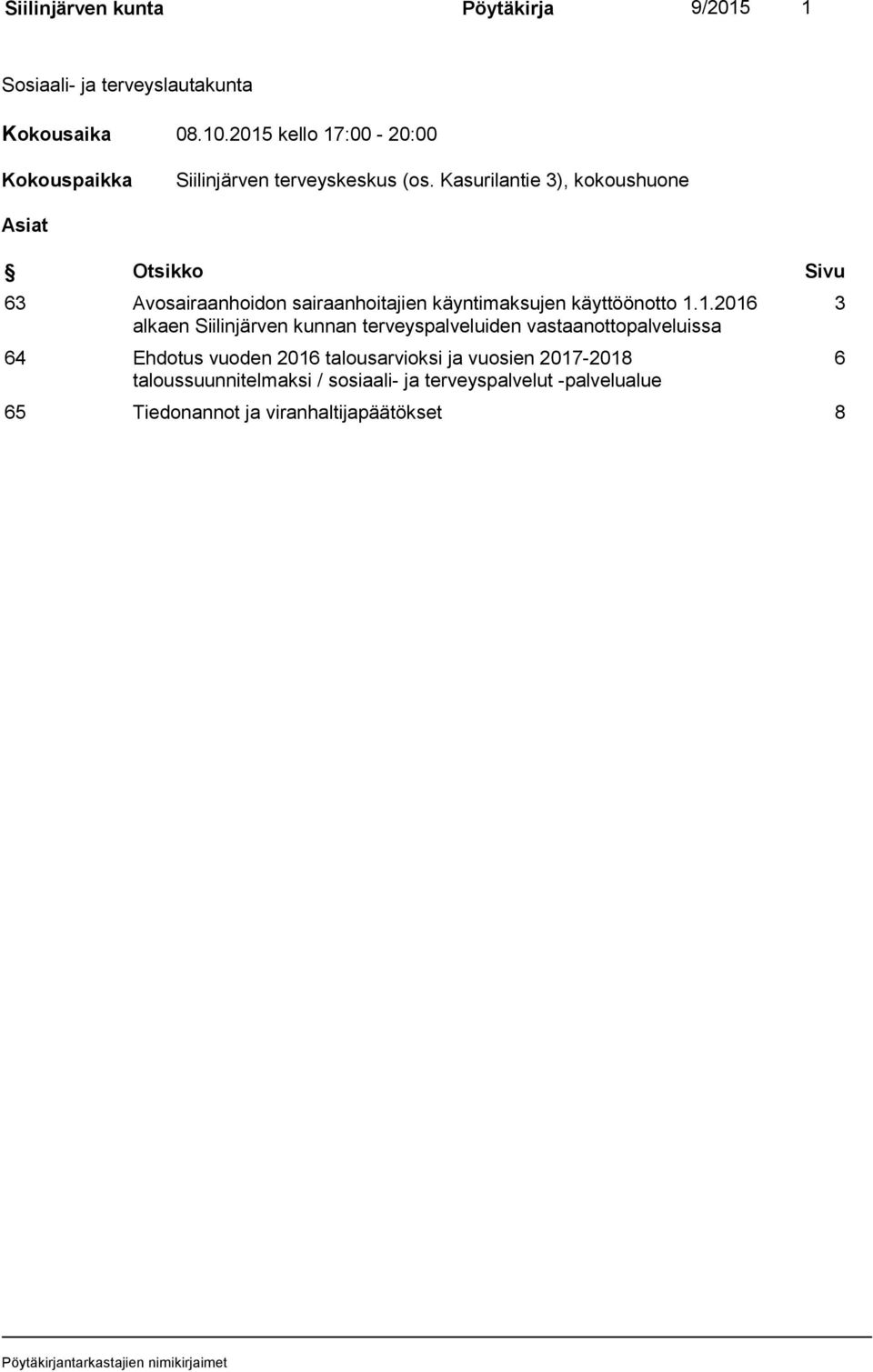 Kasurilantie 3), kokoushuone Asiat Otsikko Sivu 63 Avosairaanhoidon sairaanhoitajien käyntimaksujen käyttöönotto 1.