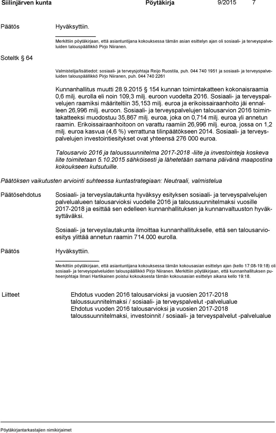 Soteltk 64 Valmistelija/lisätiedot: sosiaali- ja terveysjohtaja Reijo Ruostila, puh. 044 740 1951 ja sosiaali- ja ter veys pal velui den talouspäällikkö Pirjo Niiranen, puh.