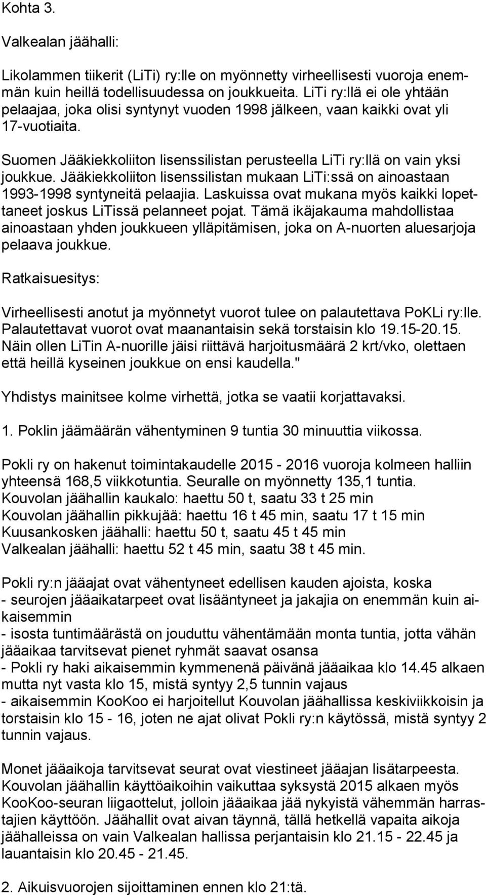 Jääkiekkoliiton lisenssilistan mukaan LiTi:ssä on ainoastaan 1993-1998 syntyneitä pelaajia. Laskuissa ovat mukana myös kaikki lo petta neet joskus LiTissä pelanneet pojat.