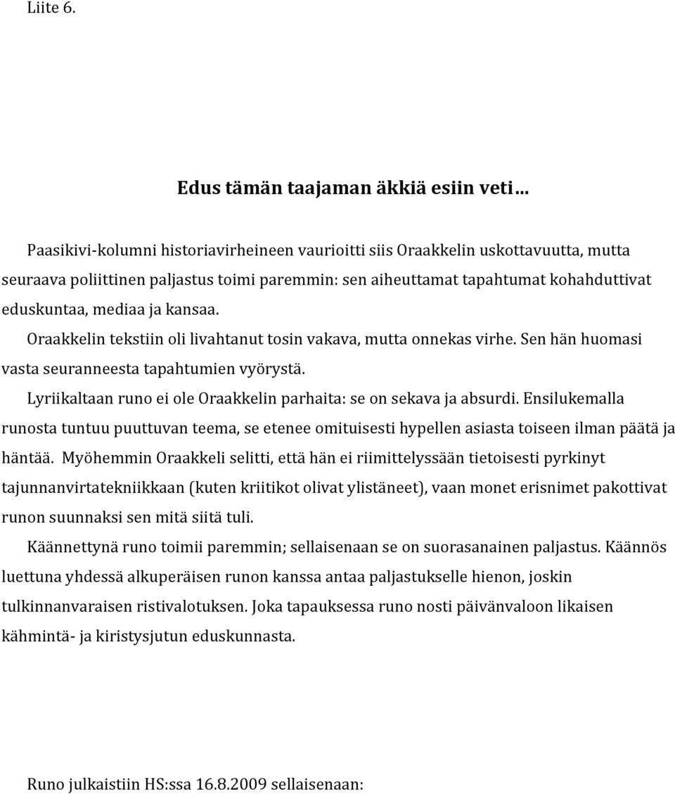 kohahduttivat eduskuntaa, mediaa ja kansaa. Oraakkelin tekstiin oli livahtanut tosin vakava, mutta onnekas virhe. Sen hän huomasi vasta seuranneesta tapahtumien vyörystä.