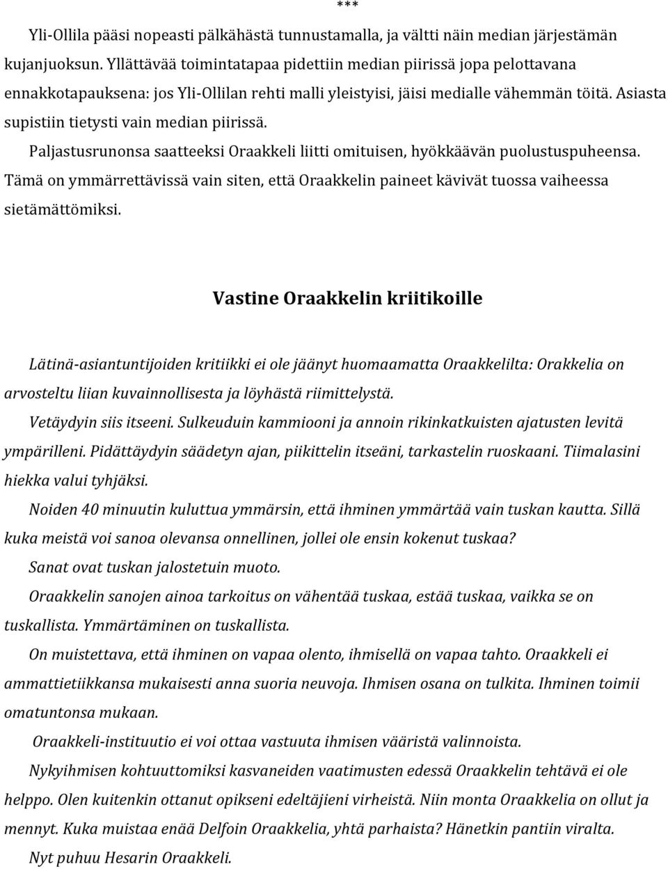 Asiasta supistiin tietysti vain median piirissä. Paljastusrunonsa saatteeksi Oraakkeli liitti omituisen, hyökkäävän puolustuspuheensa.