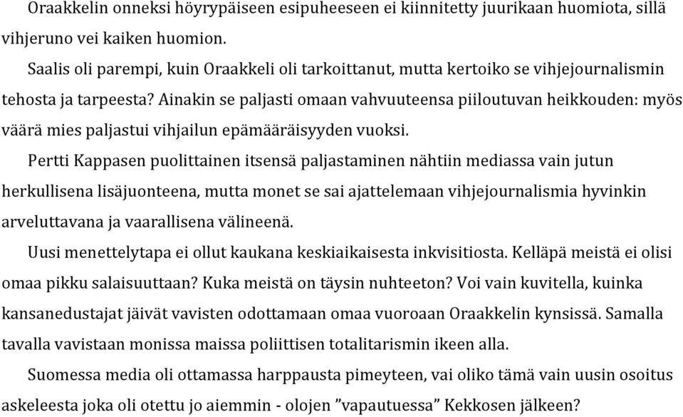 Ainakin se paljasti omaan vahvuuteensa piiloutuvan heikkouden: myös väärä mies paljastui vihjailun epämääräisyyden vuoksi.