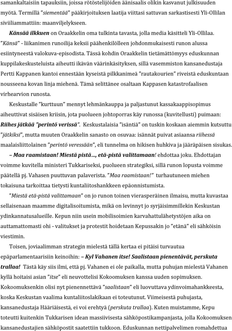 Känsää ilkkuen on Oraakkelin oma tulkinta tavasta, jolla media käsitteli Yli-Ollilaa.