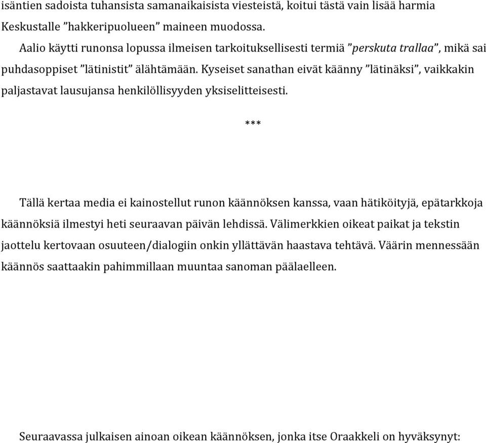 Kyseiset sanathan eivät käänny lätinäksi, vaikkakin paljastavat lausujansa henkilöllisyyden yksiselitteisesti.