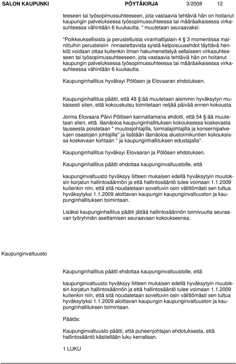 " muutetaan seuraavaksi: "Poikkeuksellisista ja perustelluista viranhaltijalain 4 3 momentissa mainittuihin perusteisiin rinnastettavista syistä kelpoisuusehdot täyttävä henkilö voidaan ottaa