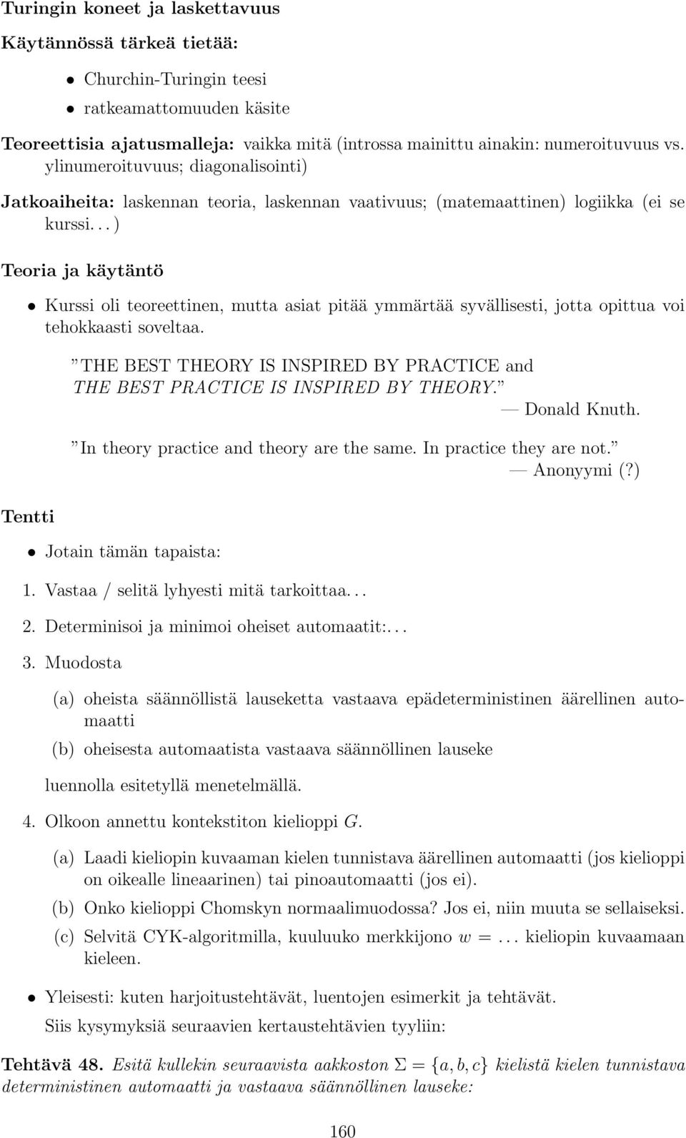 ..) Teori j käytäntö Kurssi oli teoreettinen, mutt sit pitää ymmärtää syvällisesti, jott opittu voi tehokksti sovelt.