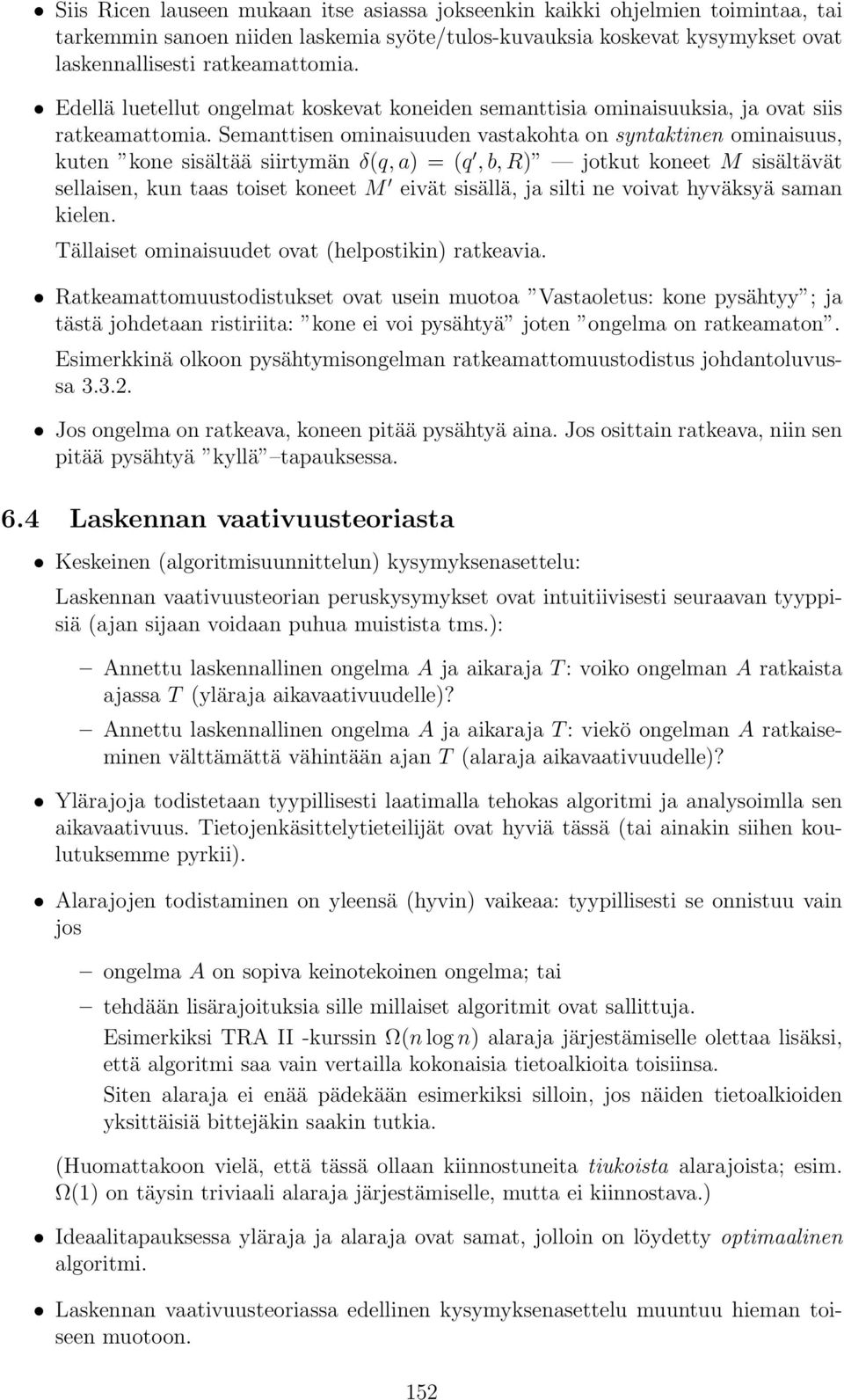 Semnttisen ominisuuden vstkoht on syntktinen ominisuus, kuten kone sisältää siirtymän δ(q, ) = (q,,r) jotkut koneet M sisältävät sellisen, kun ts toiset koneet M eivät sisällä, j silti ne voivt