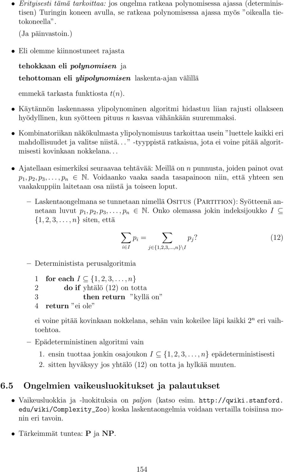 Käytännön lskennss ylipolynominen lgoritmi hidstuu liin rjusti ollkseen hyödyllinen, kun syötteen pituus n ksv vähänkään suuremmksi.