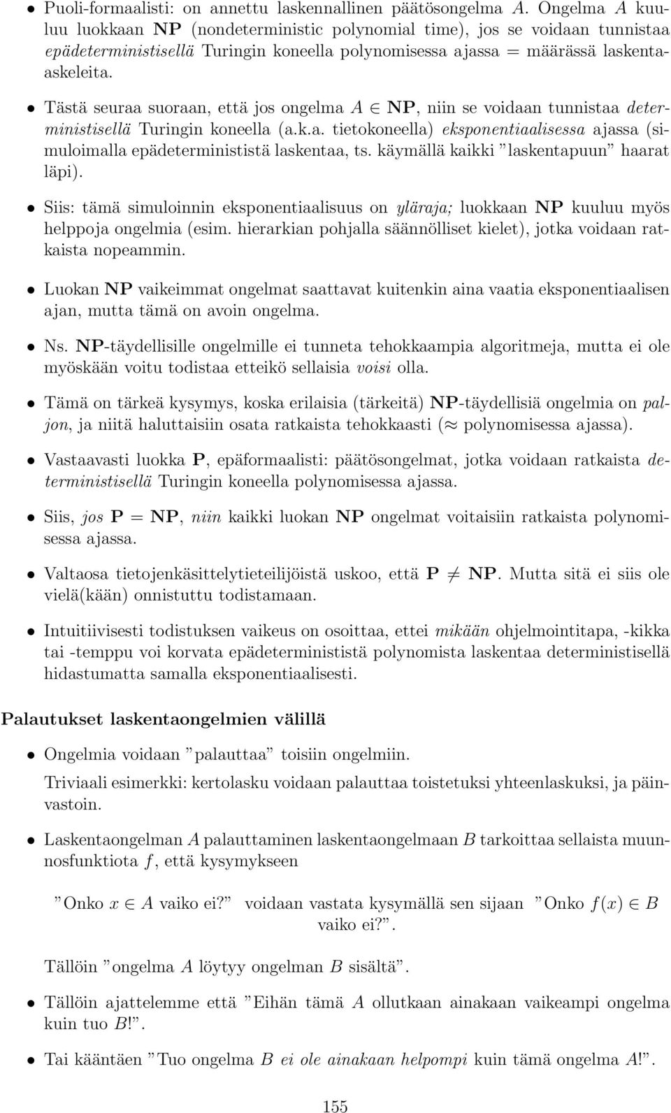 Tästä seur suorn, että jos ongelm A NP, niin se voidn tunnist deterministisellä Turingin koneell (.k.. tietokoneell) eksponentilisess jss (simuloimll epädeterminististä lskent, ts.