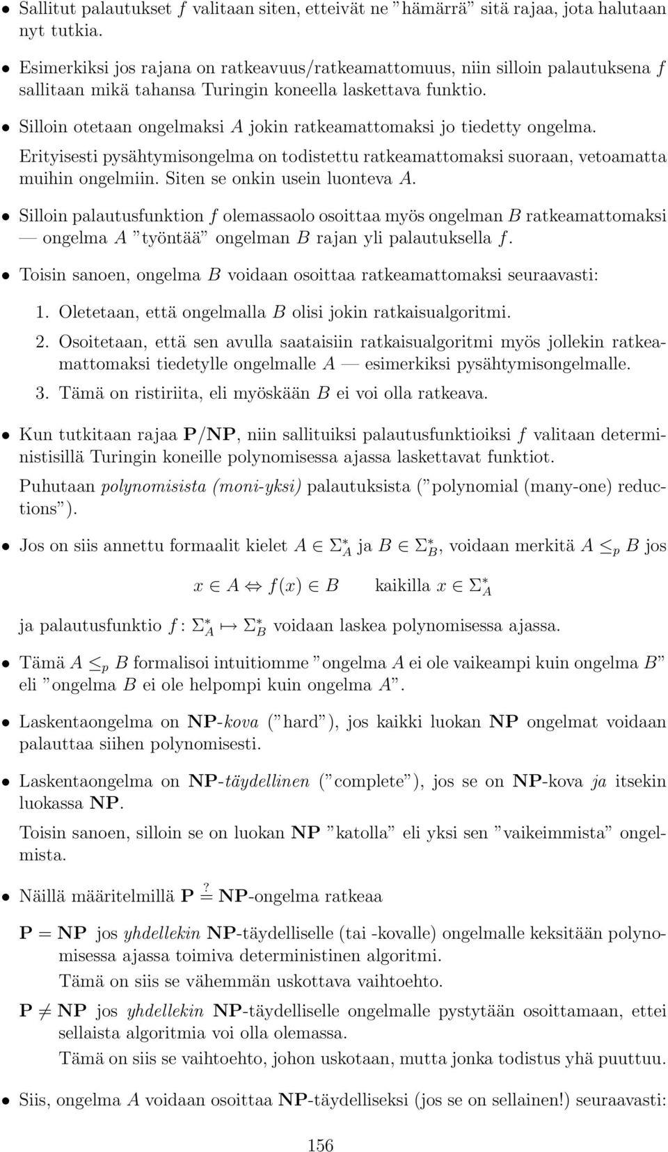 Erityisesti pysähtymisongelm on todistettu rtkemttomksi suorn, vetomtt muihin ongelmiin. Siten se onkin usein luontev A.