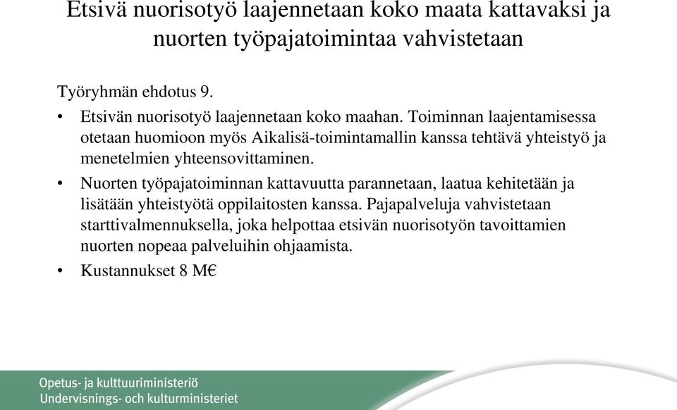 Toiminnan laajentamisessa otetaan huomioon myös Aikalisä-toimintamallin kanssa tehtävä yhteistyö ja menetelmien yhteensovittaminen.