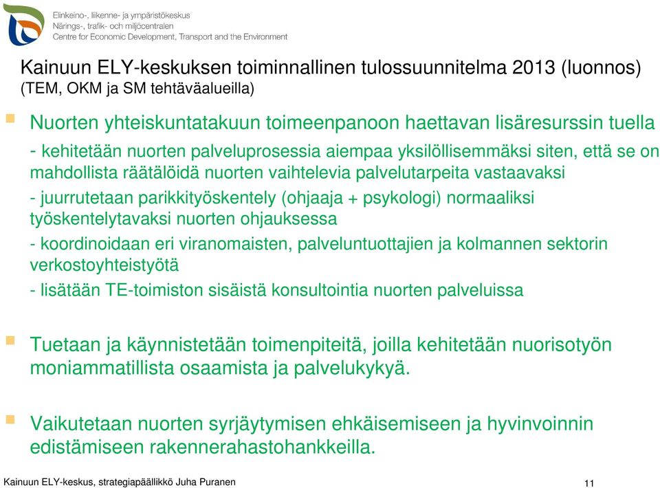 työskentelytavaksi nuorten ohjauksessa - koordinoidaan eri viranomaisten, palveluntuottajien ja kolmannen sektorin verkostoyhteistyötä - lisätään TE-toimiston sisäistä konsultointia nuorten