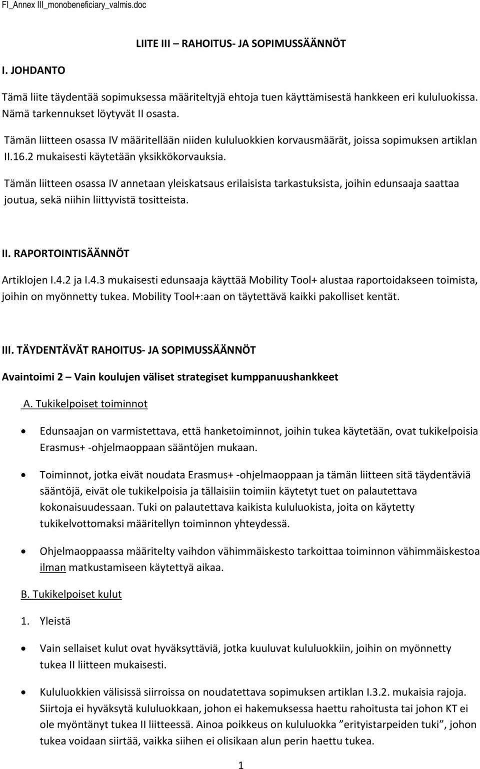 Tämän liitteen sassa IV annetaan yleiskatsaus erilaisista tarkastuksista, jihin edunsaaja saattaa jutua, sekä niihin liittyvistä tsitteista. II. RAPORTOINTISÄÄNNÖT Artikljen I.4.