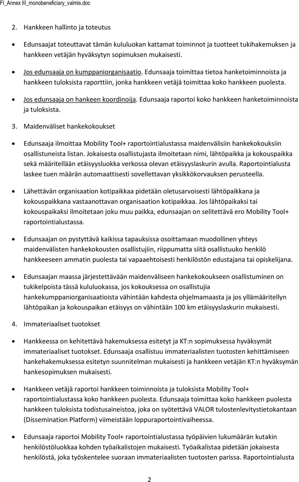 Edunsaaja timittaa tieta hanketiminnista ja hankkeen tulksista raprttiin, jnka hankkeen vetäjä timittaa kk hankkeen pulesta. Js edunsaaja n hankeen krdinija.