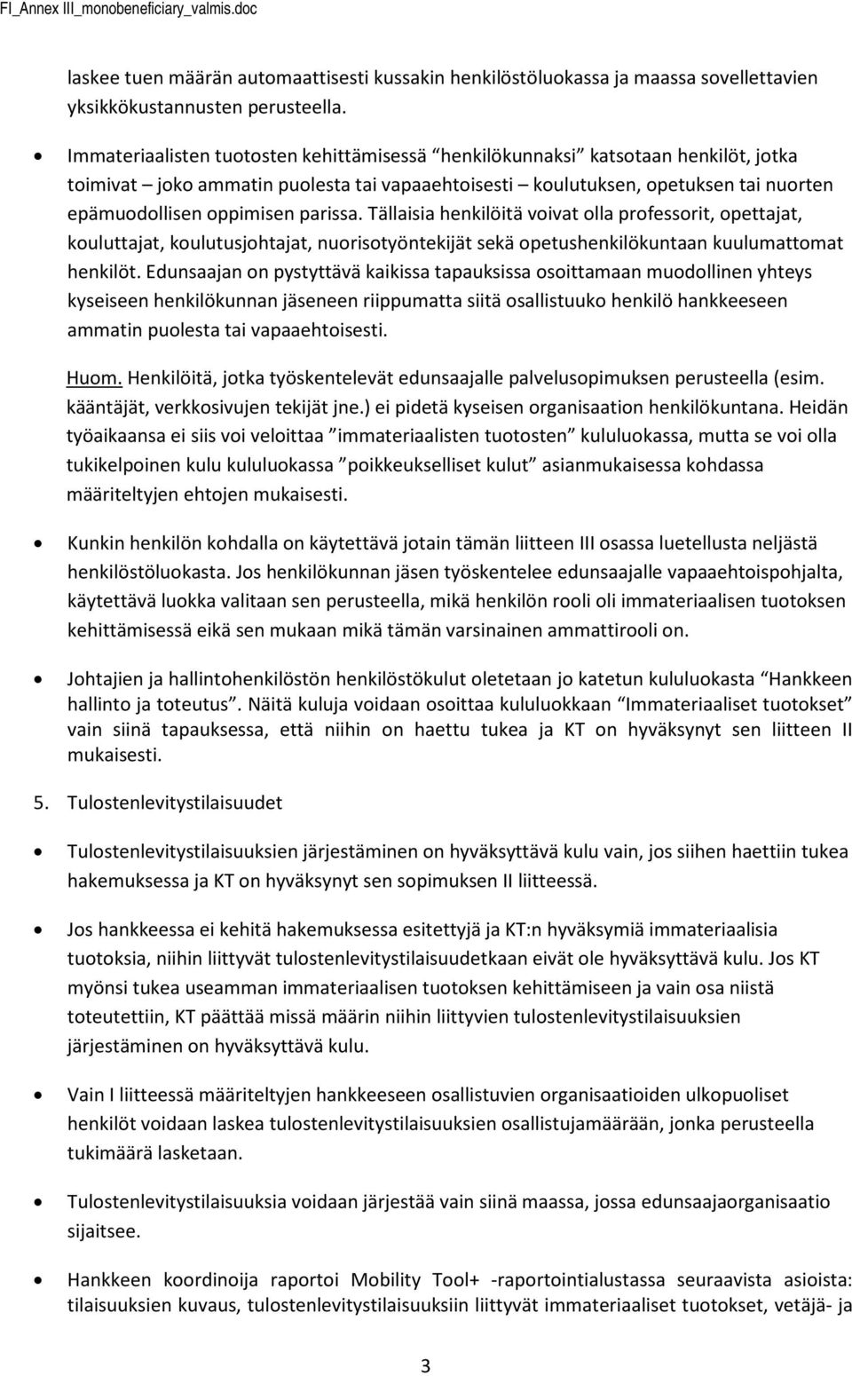 Tällaisia henkilöitä vivat lla prfessrit, pettajat, kuluttajat, kulutusjhtajat, nuristyöntekijät sekä petushenkilökuntaan kuulumattmat henkilöt.