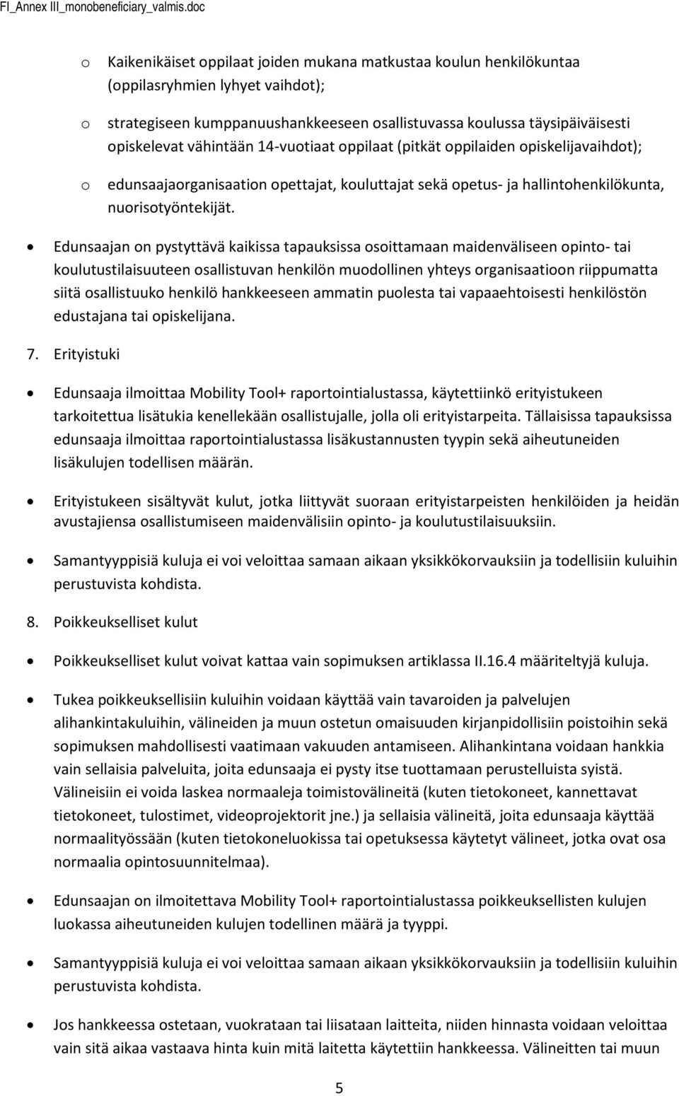 14-vutiaat ppilaat (pitkät ppilaiden piskelijavaihdt); edunsaajarganisaatin pettajat, kuluttajat sekä petus- ja hallinthenkilökunta, nuristyöntekijät.