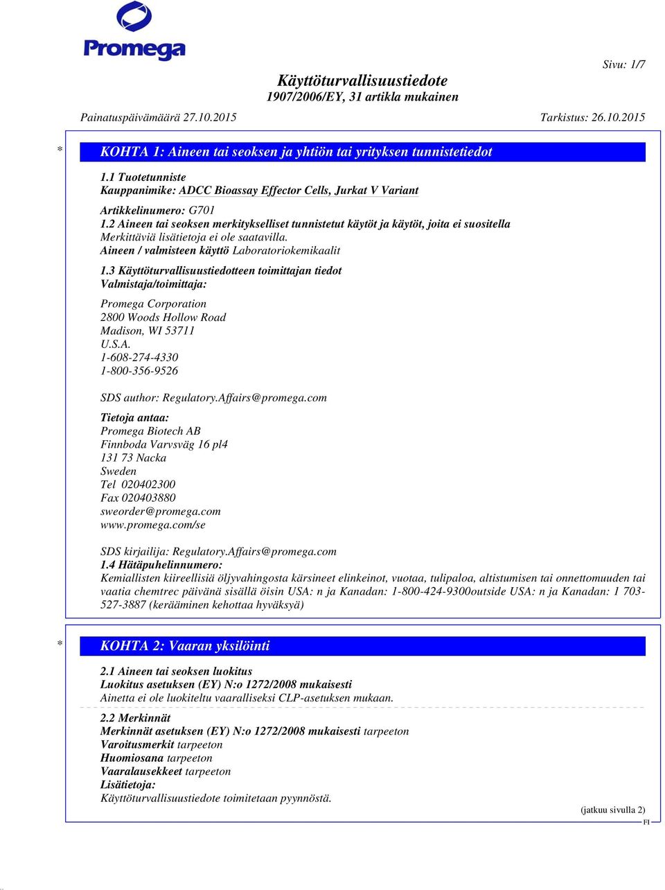 3 Käyttöturvallisuustiedotteen toimittajan tiedot Valmistaja/toimittaja: Promega Corporation 2800 Woods Hollow Road Madison, WI 53711 U.S.A. 1-608-274-4330 1-800-356-9526 SDS author: Regulatory.