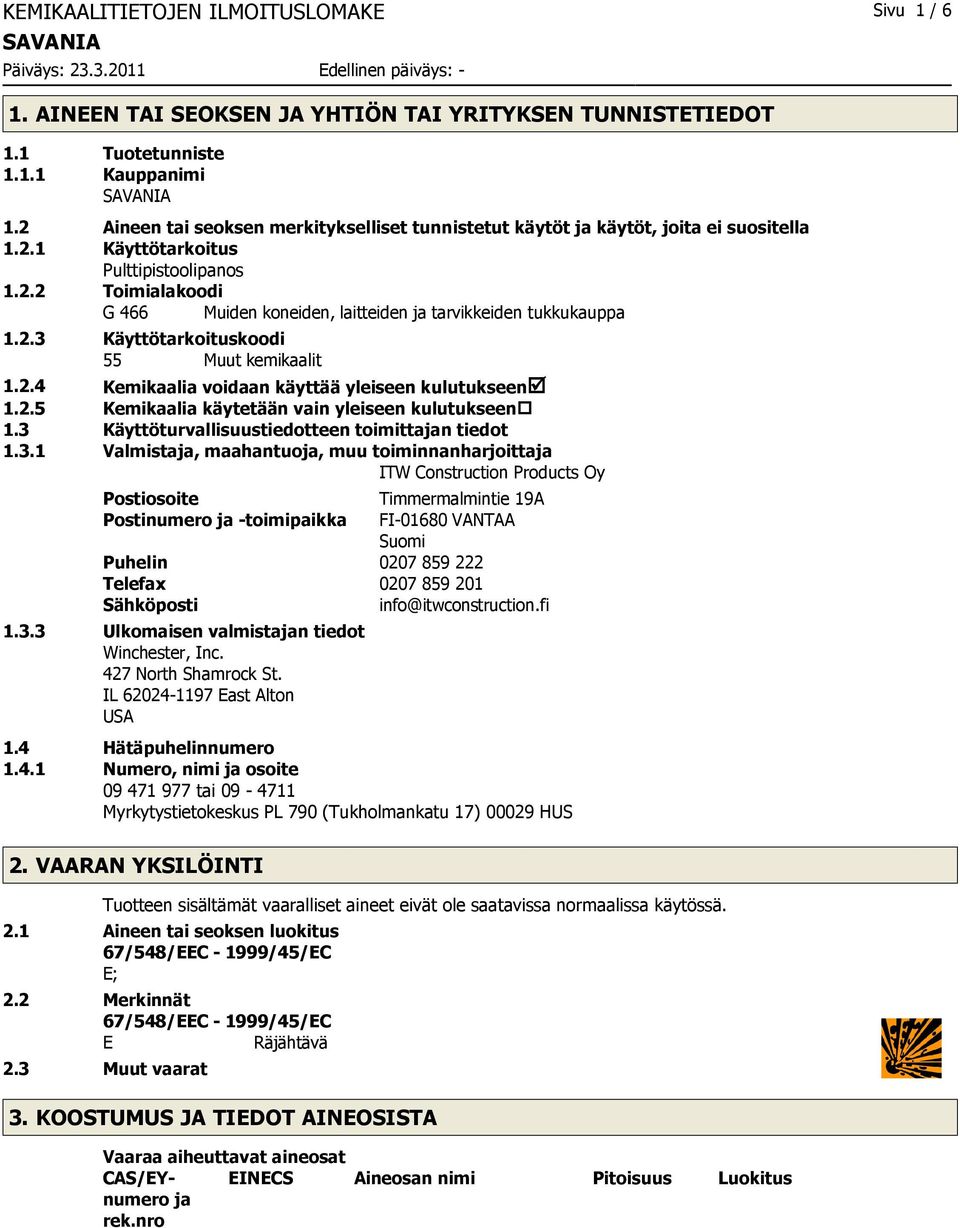 2.3 Käyttötarkoituskoodi 55 Muut kemikaalit 1.2.4 Kemikaalia voidaan käyttää yleiseen kulutukseenþ 1.2.5 Kemikaalia käytetään vain yleiseen kulutukseen 1.