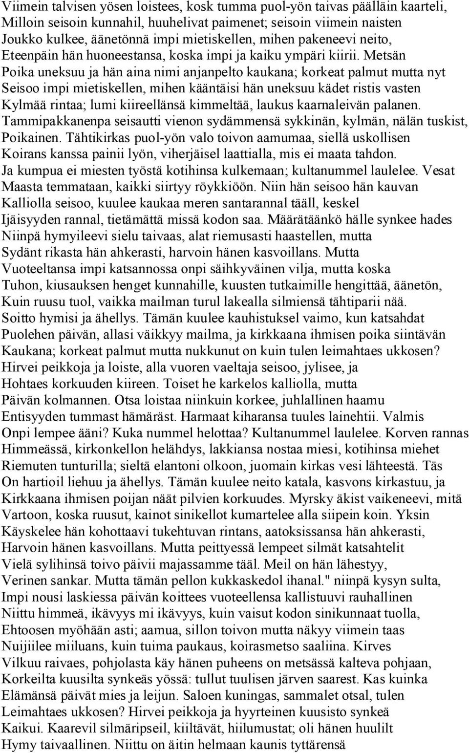 Metsän Poika uneksuu ja hän aina nimi anjanpelto kaukana; korkeat palmut mutta nyt Seisoo impi mietiskellen, mihen kääntäisi hän uneksuu kädet ristis vasten Kylmää rintaa; lumi kiireellänsä