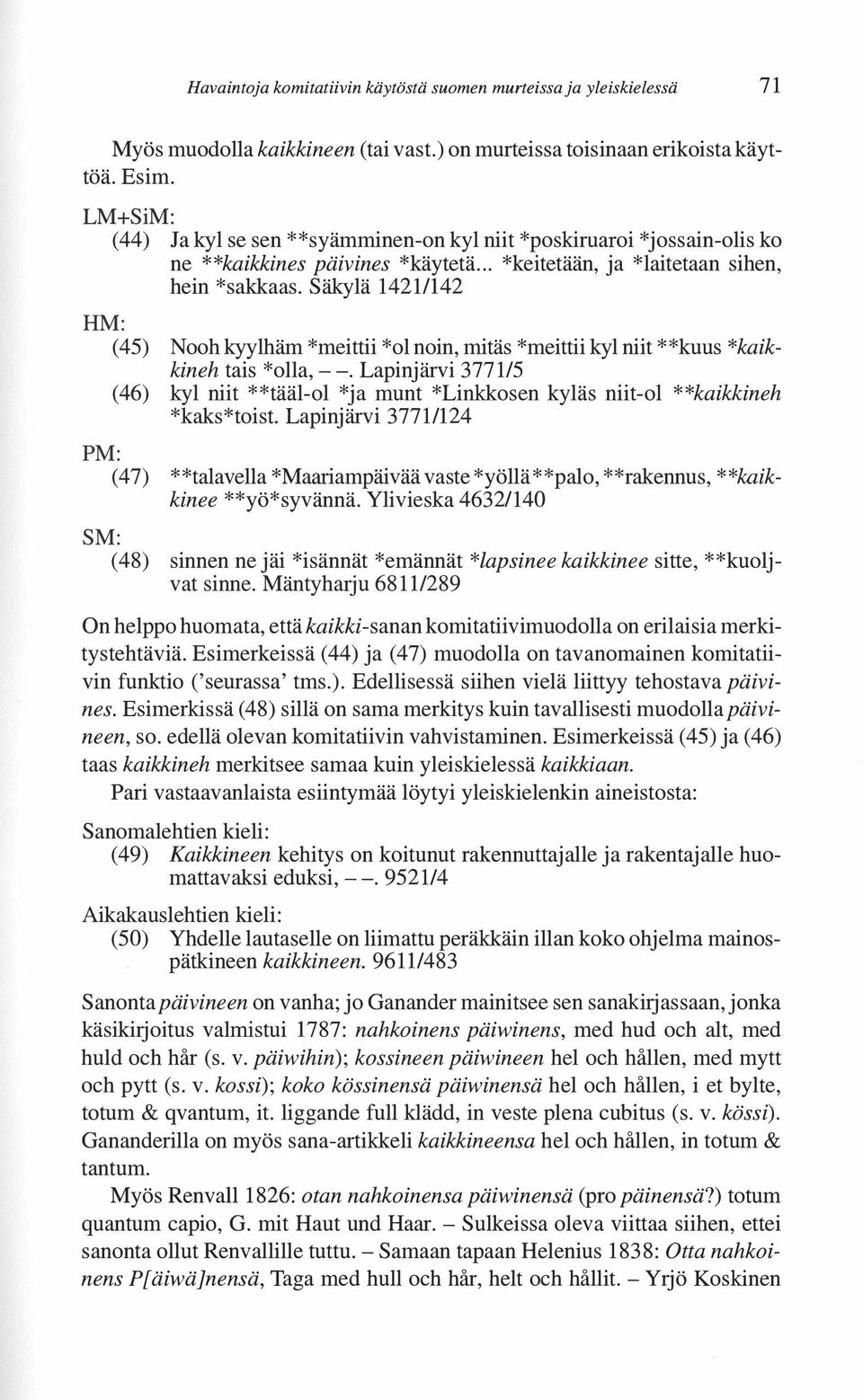 Säkylä 1421/142 HM: ( 45) Nooh kyylhäm *meittii *ol noin, mitäs *meittii kyl niit **kuus *kaikkineh tais *olla,--.