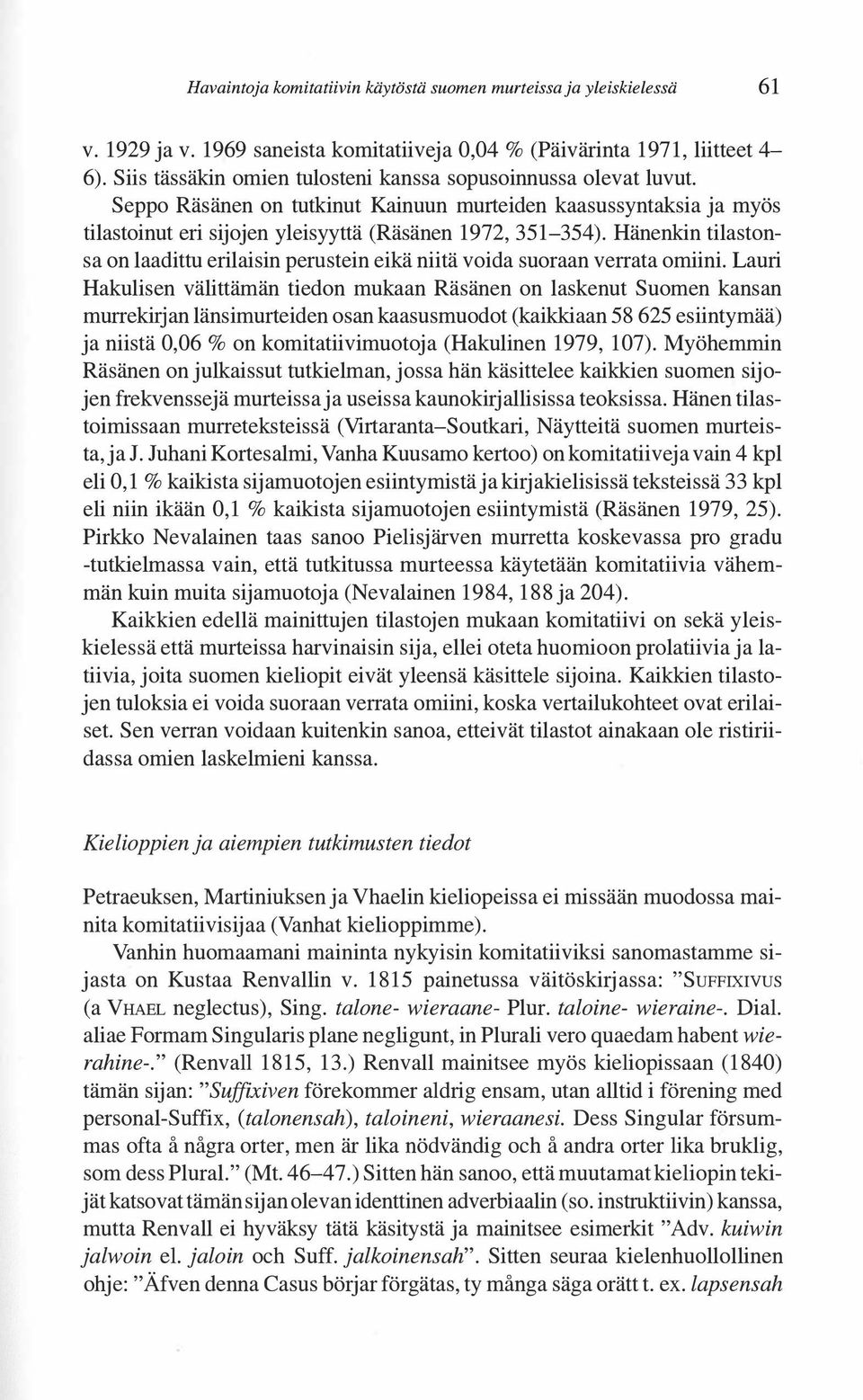 Hänenkin tilastonsa on laadittu erilaisin perustein eikä niitä voida suoraan verrata omiini.