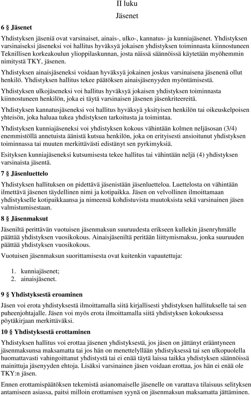 nimitystä TKY, jäsenen. Yhdistyksen ainaisjäseneksi voidaan hyväksyä jokainen joskus varsinaisena jäsenenä ollut henkilö. Yhdistyksen hallitus tekee päätöksen ainaisjäsenyyden myöntämisestä.