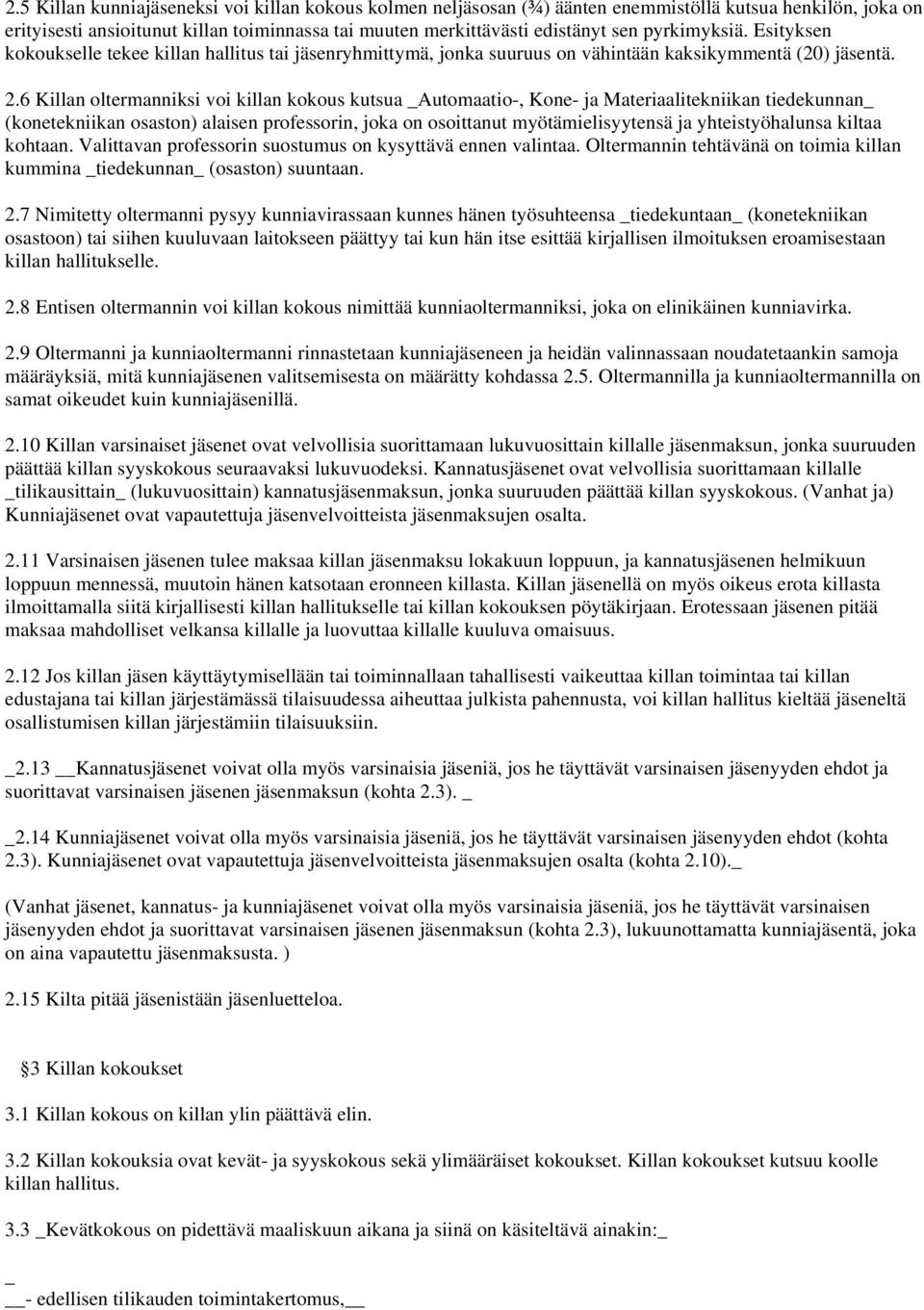 6 Killan oltermanniksi voi killan kokous kutsua _Automaatio-, Kone- ja Materiaalitekniikan tiedekunnan_ (konetekniikan osaston) alaisen professorin, joka on osoittanut myötämielisyytensä ja