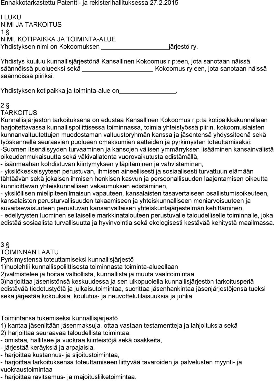 Yhdistyksen kotipaikka ja toiminta-alue on. 2 TARKOITUS Kunnallisjärjestön tarkoituksena on edustaa Kansallinen Kokoomus r.