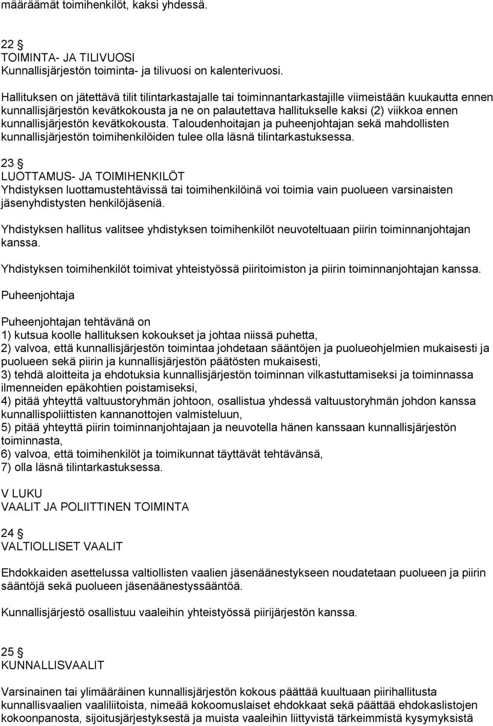 kunnallisjärjestön kevätkokousta. Taloudenhoitajan ja puheenjohtajan sekä mahdollisten kunnallisjärjestön toimihenkilöiden tulee olla läsnä tilintarkastuksessa.