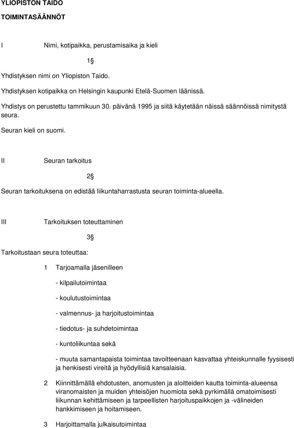 II Seuran tarkoitus 2 Seuran tarkoituksena on edistää liikuntaharrastusta seuran toiminta-alueella.