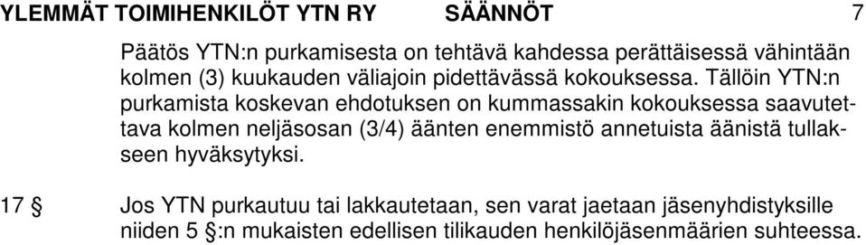 Tällöin YTN:n purkamista koskevan ehdotuksen on kummassakin kokouksessa saavutettava kolmen neljäsosan (3/4) äänten