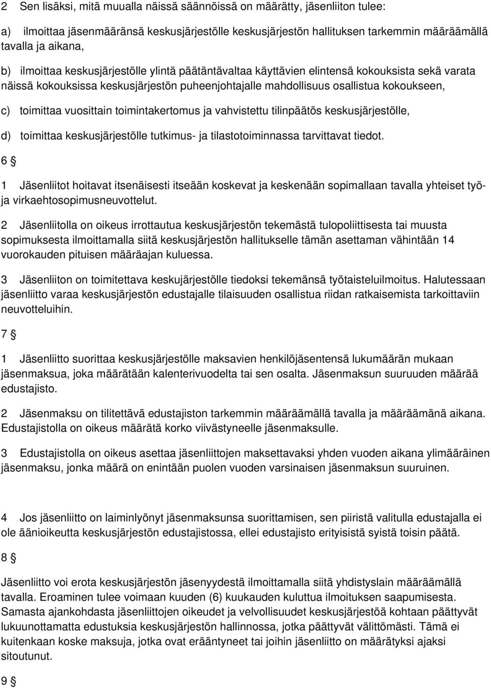 vuosittain toimintakertomus ja vahvistettu tilinpäätös keskusjärjestölle, d) toimittaa keskusjärjestölle tutkimus- ja tilastotoiminnassa tarvittavat tiedot.