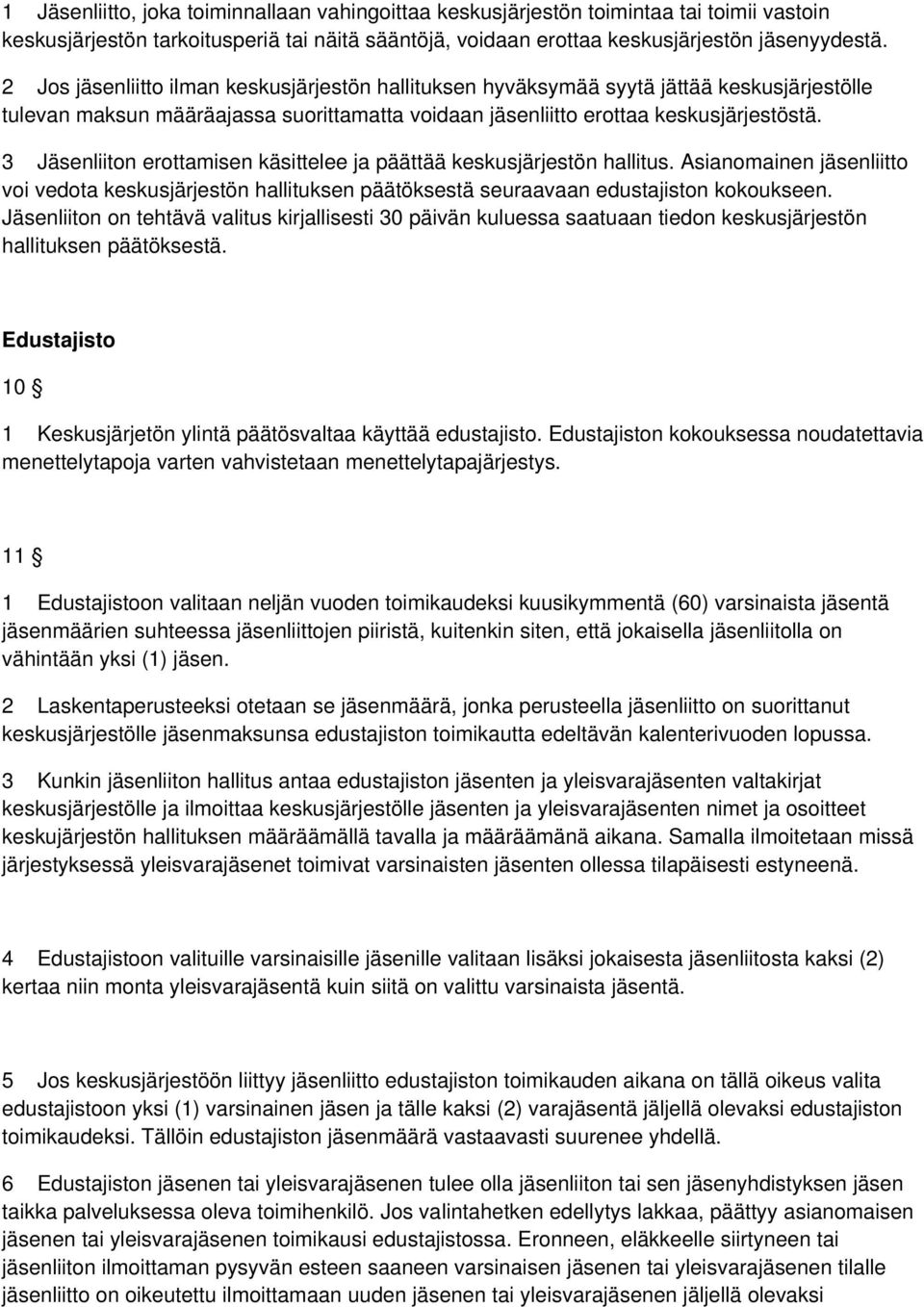 3 Jäsenliiton erottamisen käsittelee ja päättää keskusjärjestön hallitus. Asianomainen jäsenliitto voi vedota keskusjärjestön hallituksen päätöksestä seuraavaan edustajiston kokoukseen.