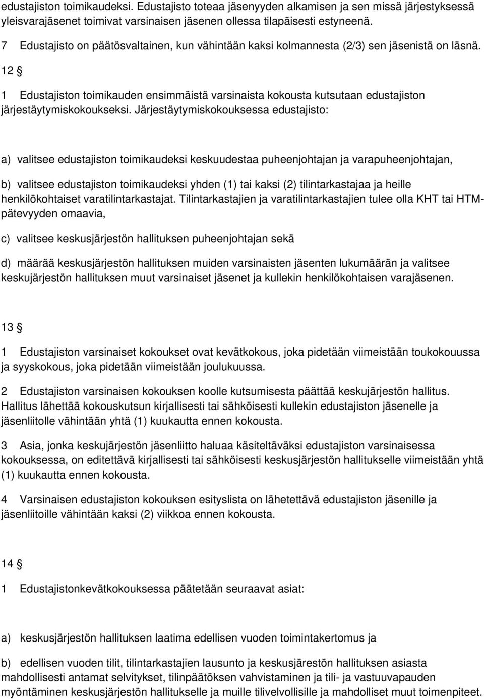 12 1 Edustajiston toimikauden ensimmäistä varsinaista kokousta kutsutaan edustajiston järjestäytymiskokoukseksi.