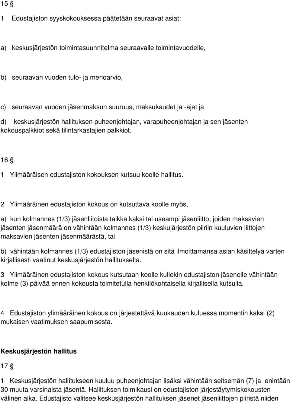 16 1 Ylimääräisen edustajiston kokouksen kutsuu koolle hallitus.